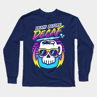 Death Before Decaf (Skull Mug) Retro Neon Synthwave 80s 90s Long Sleeve T-Shirt